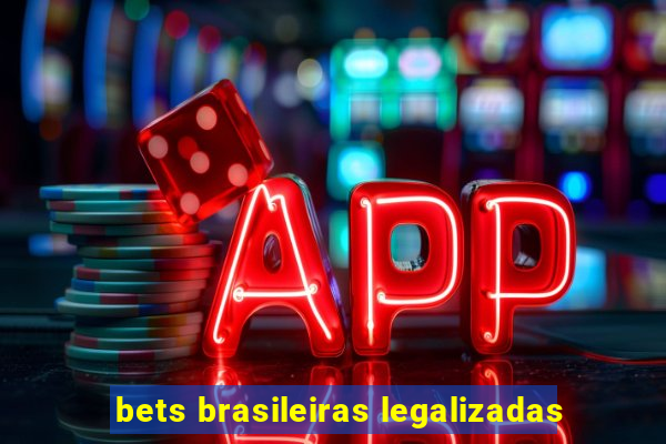 bets brasileiras legalizadas